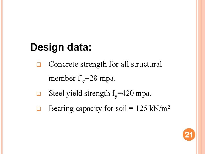 Design data: q Concrete strength for all structural member f’c=28 mpa. q Steel yield