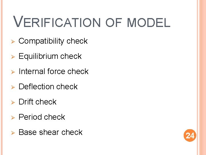 VERIFICATION OF MODEL Ø Compatibility check Ø Equilibrium check Ø Internal force check Ø