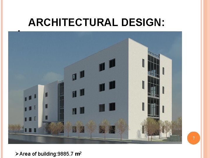: ARCHITECTURAL DESIGN: 7 ØArea of building: 9885. 7 m 2 