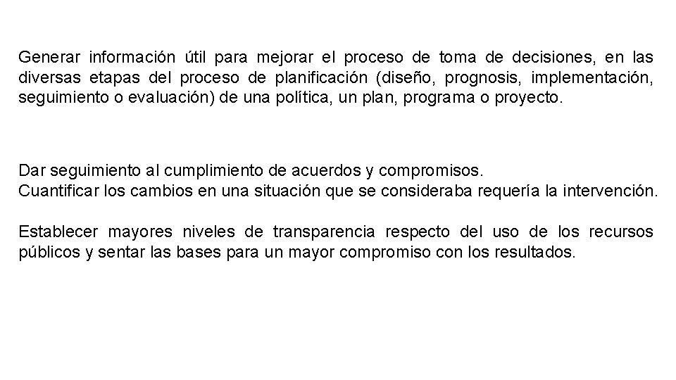 Generar información útil para mejorar el proceso de toma de decisiones, en las diversas