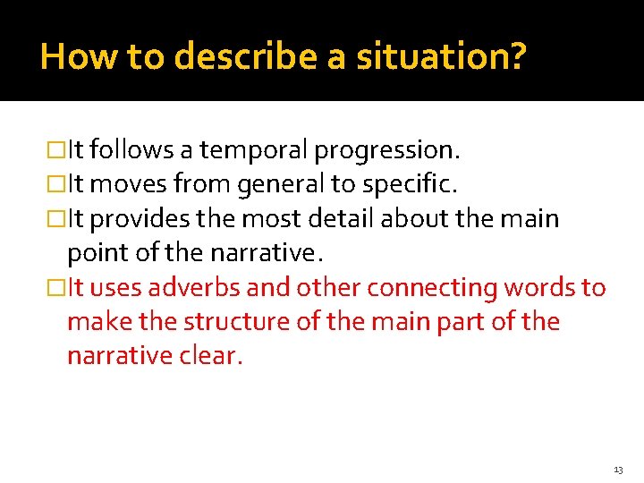 How to describe a situation? �It follows a temporal progression. �It moves from general