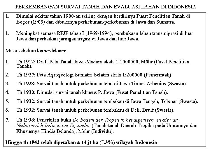 PERKEMBANGAN SURVAI TANAH DAN EVALUASI LAHAN DI INDONESIA 1. Dimulai sekitar tahun 1900 -an