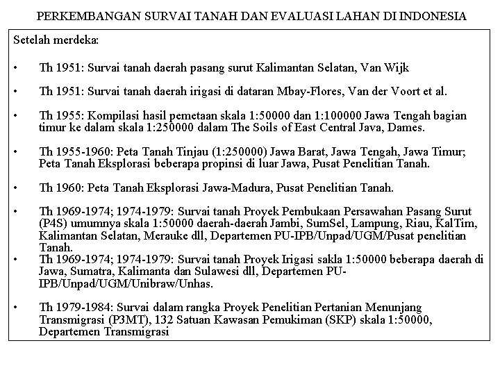 PERKEMBANGAN SURVAI TANAH DAN EVALUASI LAHAN DI INDONESIA Setelah merdeka: • Th 1951: Survai