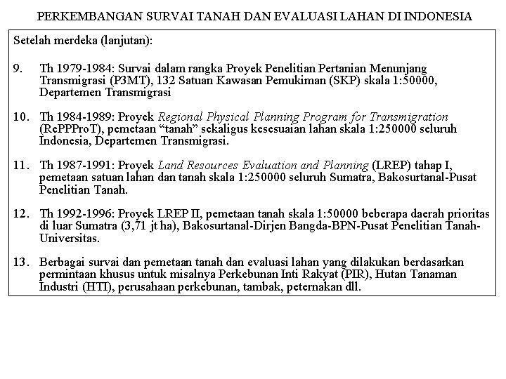 PERKEMBANGAN SURVAI TANAH DAN EVALUASI LAHAN DI INDONESIA Setelah merdeka (lanjutan): 9. Th 1979