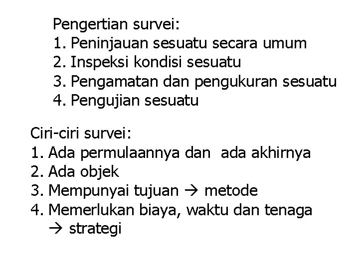 Pengertian survei: 1. Peninjauan sesuatu secara umum 2. Inspeksi kondisi sesuatu 3. Pengamatan dan