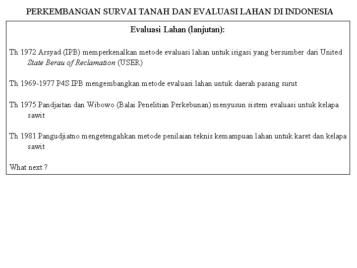 PERKEMBANGAN SURVAI TANAH DAN EVALUASI LAHAN DI INDONESIA Evaluasi Lahan (lanjutan): Th 1972 Arsyad