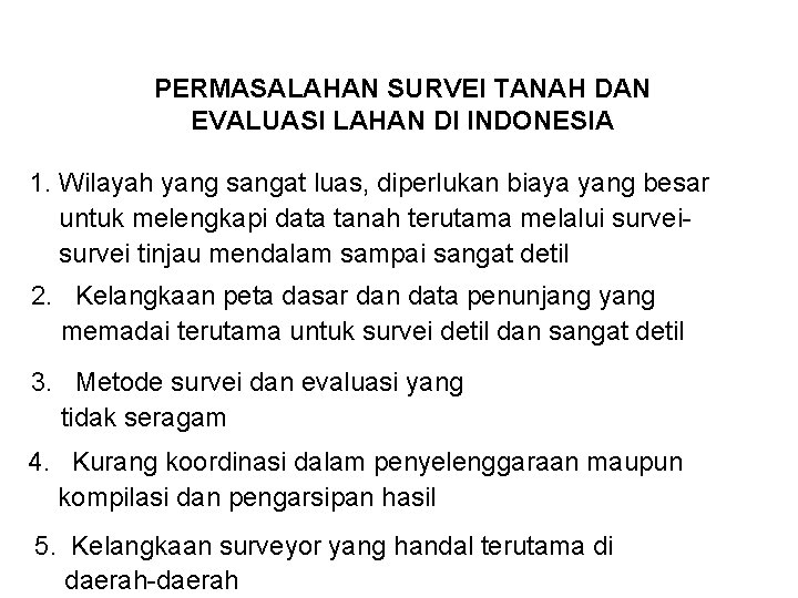 PERMASALAHAN SURVEI TANAH DAN EVALUASI LAHAN DI INDONESIA 1. Wilayah yang sangat luas, diperlukan
