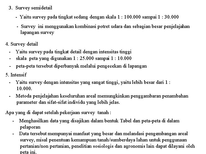 3. Survey semidetail - Yaitu survey pada tingkat sedang dengan skala 1 : 100.