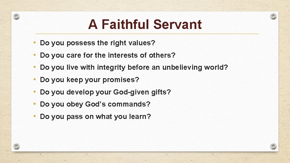 A Faithful Servant • • Do you possess the right values? Do you care