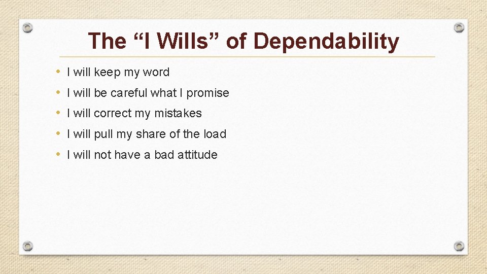 The “I Wills” of Dependability • • • I will keep my word I