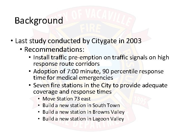 Background • Last study conducted by Citygate in 2003 • Recommendations: • Install traffic