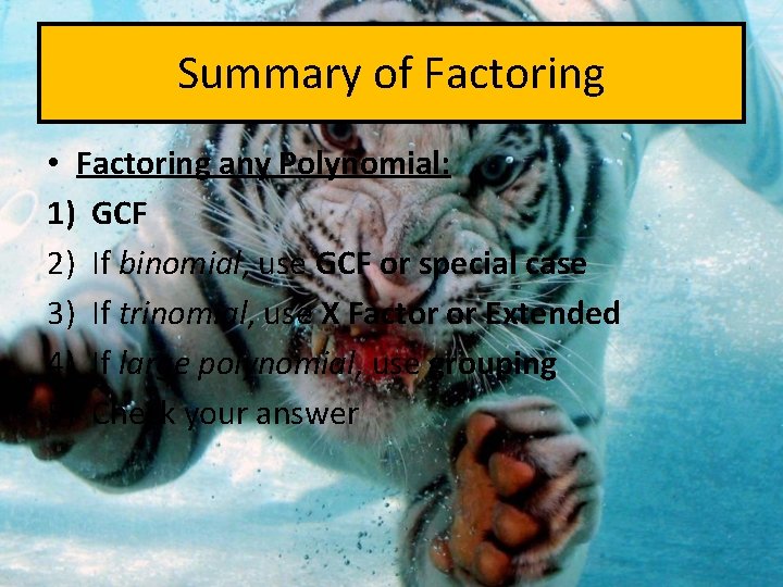 Summary of Factoring • Factoring any Polynomial: 1) GCF 2) If binomial, use GCF