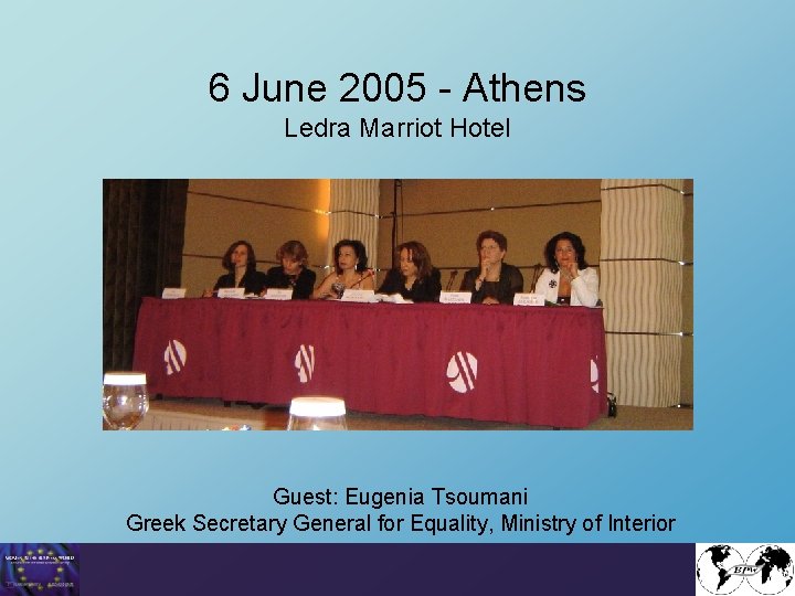 6 June 2005 - Athens Ledra Marriot Hotel Guest: Eugenia Tsoumani Greek Secretary General