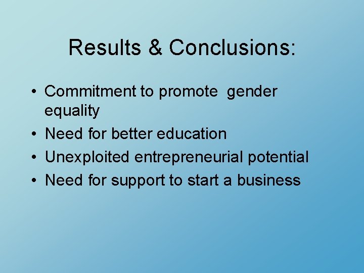 Results & Conclusions: • Commitment to promote gender equality • Need for better education