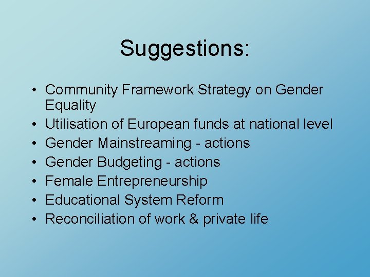 Suggestions: • Community Framework Strategy on Gender Equality • Utilisation of European funds at