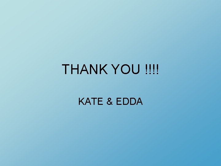 THANK YOU !!!! KATE & EDDA 