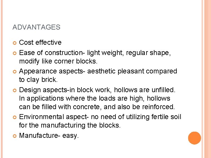 ADVANTAGES Cost effective Ease of construction- light weight, regular shape, modify like corner blocks.