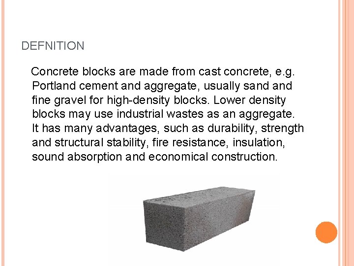 DEFNITION Concrete blocks are made from cast concrete, e. g. Portland cement and aggregate,
