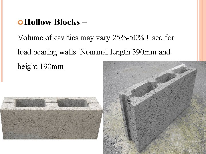  Hollow Blocks – Volume of cavities may vary 25%-50%. Used for load bearing