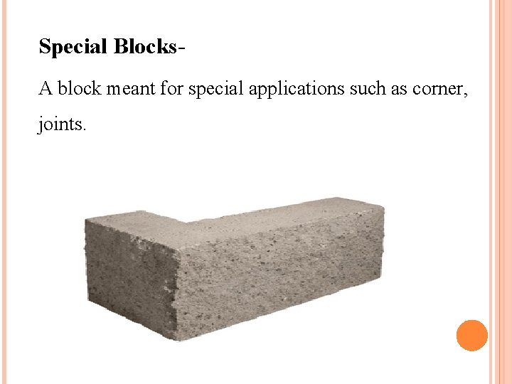 Special Blocks. A block meant for special applications such as corner, joints. 