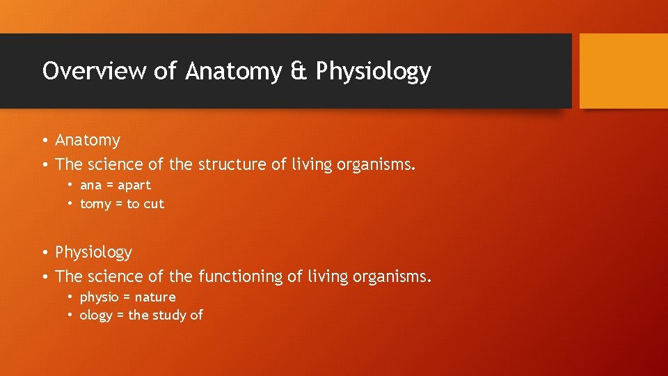 Overview of Anatomy & Physiology • Anatomy • The science of the structure of