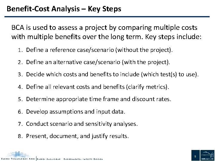 Benefit-Cost Analysis – Key Steps BCA is used to assess a project by comparing
