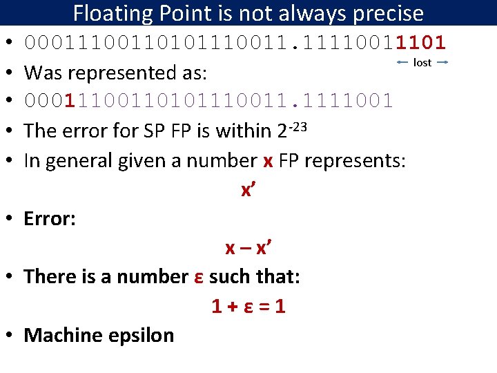 Floating Point is not always precise • • • 00011100110101110011. 11110011101 lost Was represented