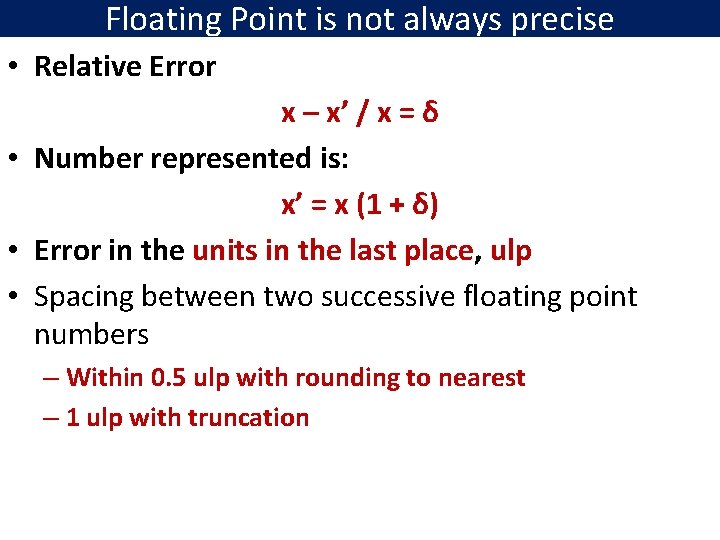 Floating Point is not always precise • Relative Error x – x’ / x