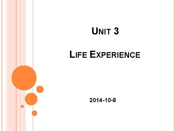UNIT 3 LIFE EXPERIENCE 2014 -10 -8 