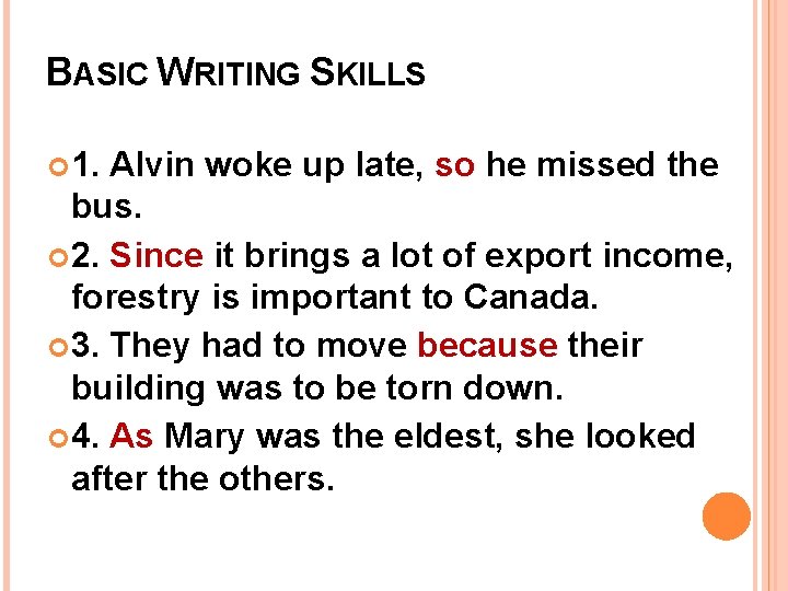 BASIC WRITING SKILLS 1. Alvin woke up late, so he missed the bus. 2.