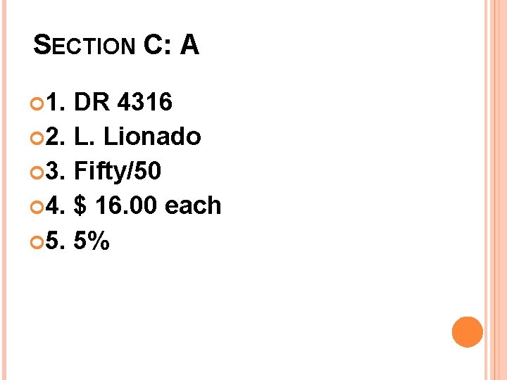 SECTION C: A 1. DR 4316 2. L. Lionado 3. Fifty/50 4. $ 16.