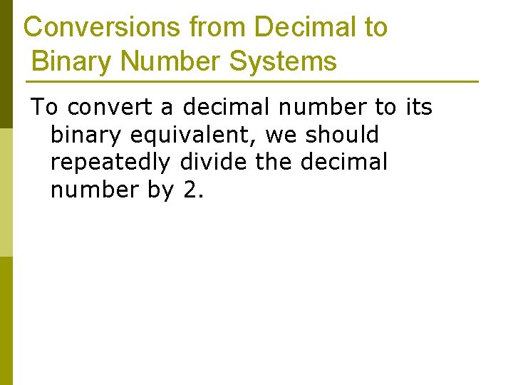 Conversions from Decimal to Binary Number Systems To convert a decimal number to its