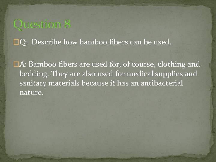 Question 8 �Q: Describe how bamboo fibers can be used. �A: Bamboo fibers are