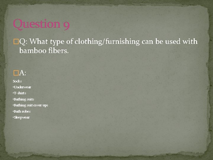 Question 9 �Q: What type of clothing/furnishing can be used with bamboo fibers. �A: