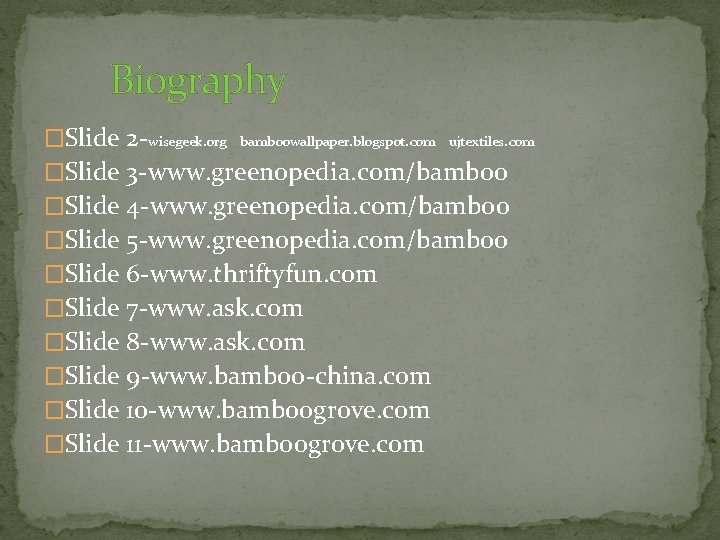 Biography �Slide 2 -wisegeek. org bamboowallpaper. blogspot. com ujtextiles. com �Slide 3 -www. greenopedia.