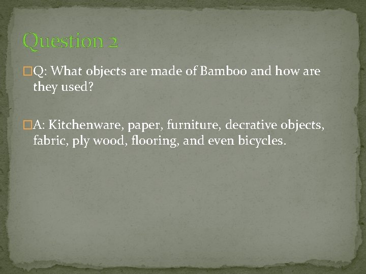 Question 2 �Q: What objects are made of Bamboo and how are they used?