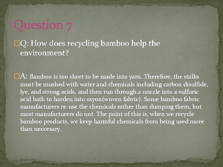 Question 7 �Q: How does recycling bamboo help the environment? �A: Bamboo is too