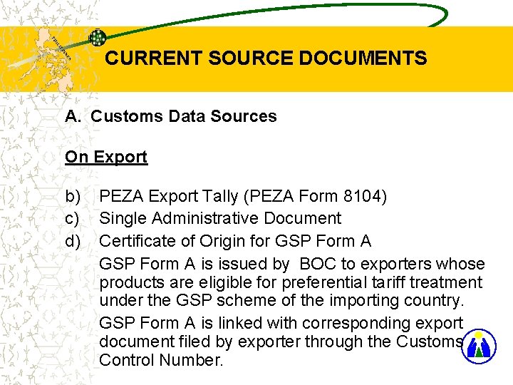 CURRENT SOURCE DOCUMENTS A. Customs Data Sources On Export b) c) d) PEZA Export