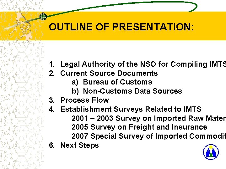 OUTLINE OF PRESENTATION: 1. Legal Authority of the NSO for Compiling IMTS 2. Current