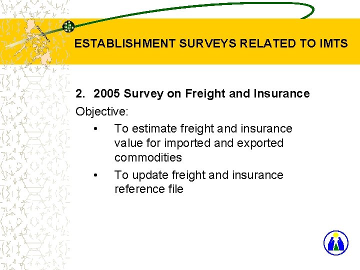 ESTABLISHMENT SURVEYS RELATED TO IMTS 2. 2005 Survey on Freight and Insurance Objective: •