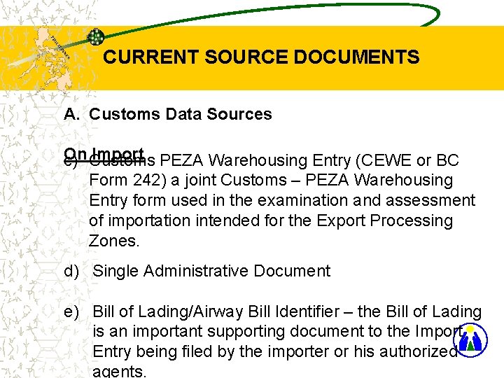CURRENT SOURCE DOCUMENTS A. Customs Data Sources On Import PEZA Warehousing Entry (CEWE or