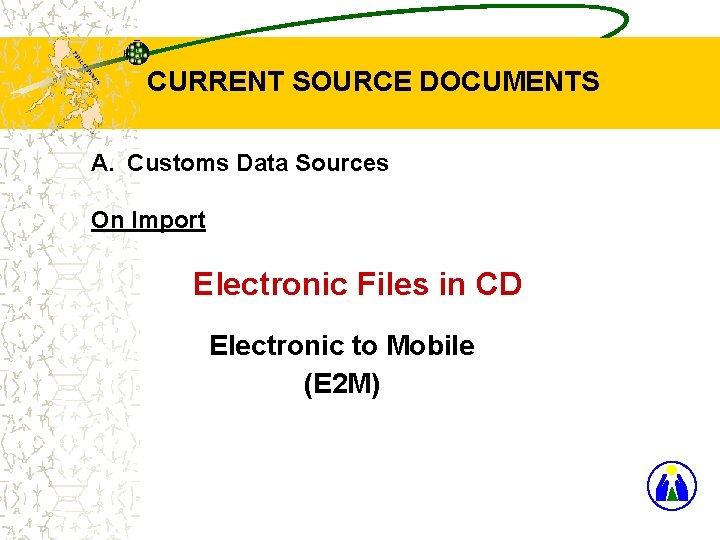 CURRENT SOURCE DOCUMENTS A. Customs Data Sources On Import Electronic Files in CD Electronic