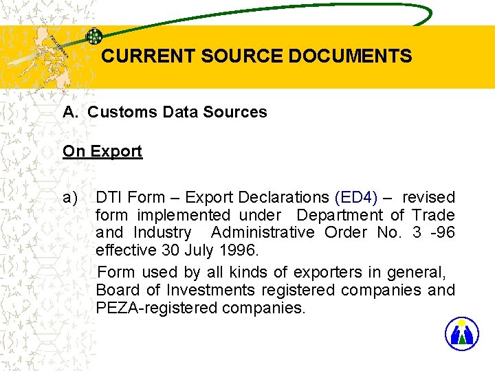 CURRENT SOURCE DOCUMENTS A. Customs Data Sources On Export a) DTI Form – Export