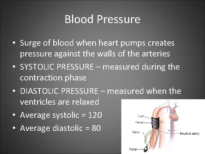 Blood Pressure • Surge of blood when heart pumps creates pressure against the walls