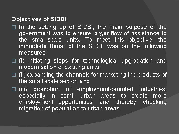 Objectives of SIDBI � In the setting up of SIDBI, the main purpose of