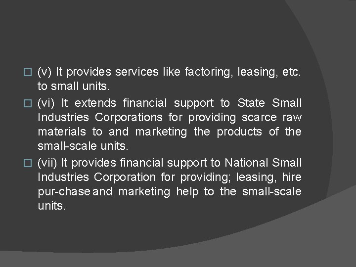 (v) It provides services like factoring, leasing, etc. to small units. � (vi) It