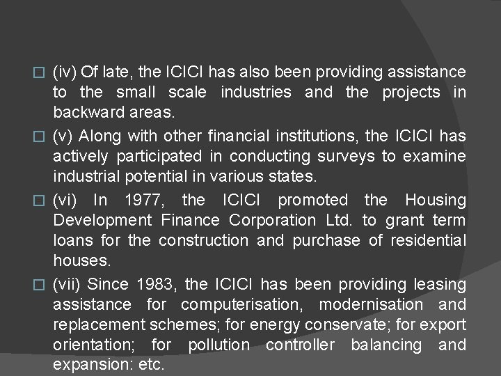 (iv) Of late, the ICICI has also been providing assistance to the small scale
