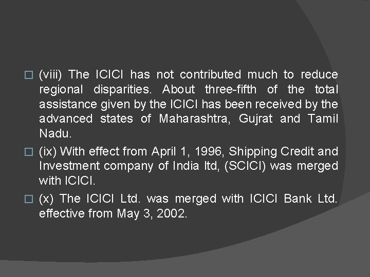 (viii) The ICICI has not contributed much to reduce regional disparities. About three fifth