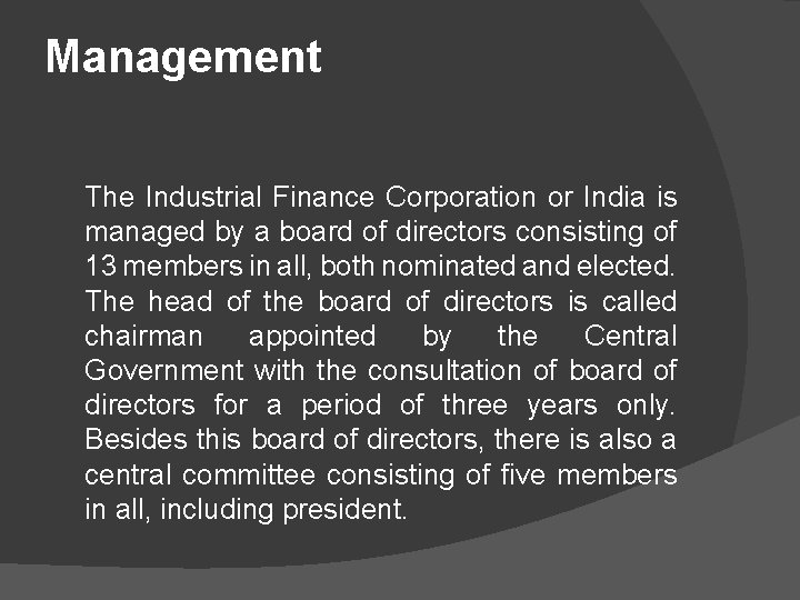 Management The Industrial Finance Corporation or India is managed by a board of directors