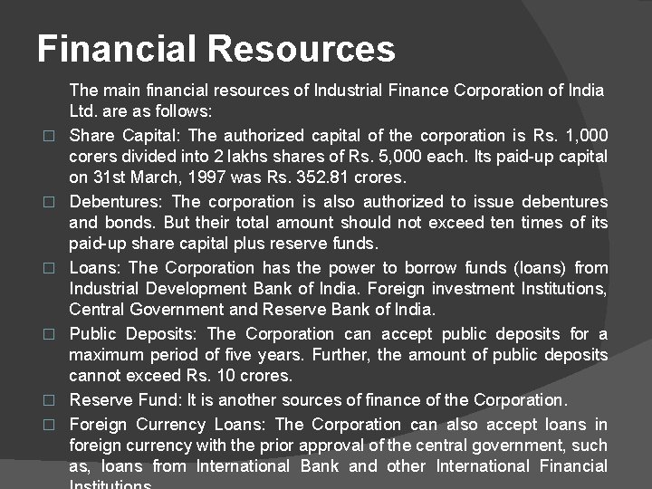 Financial Resources � � � The main financial resources of Industrial Finance Corporation of